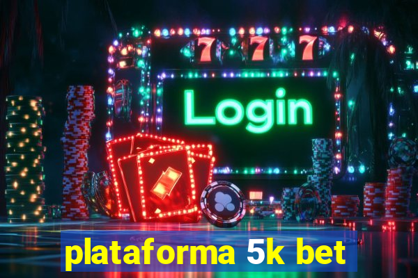 plataforma 5k bet